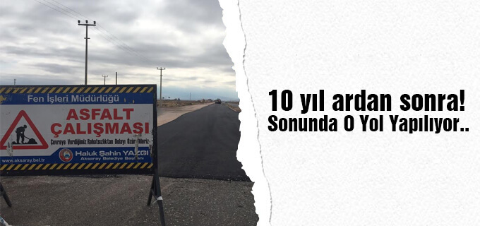 10 yıl aradan sonra! Sonunda o yol yapılıyor..