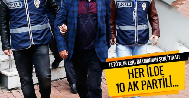 FETÖ&#039;nün eski imamından şok itiraf! Her ilde 10 AK Partili...