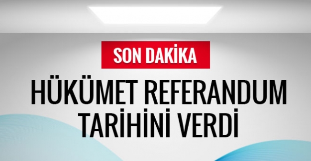 Hükümet referandum tarihini verdi!