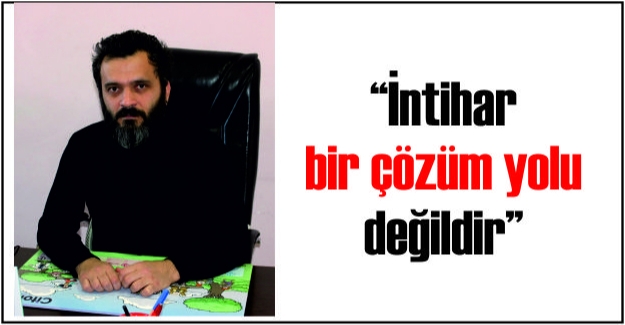 “İntihar bir çözüm yolu değildir”