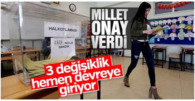 Referandum sonrası yürürlüğe girecek 3 değişiklik