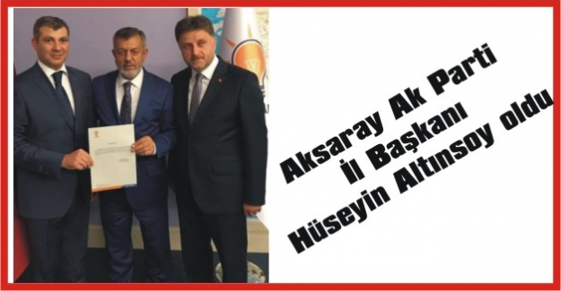 Aksaray Ak Parti İl Başkanı Hüseyin Altınsoy oldu