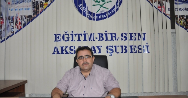 Eğitim-Bir-Sen Aksaray Şube Başkanı Günaydın Eğitim Öğretim yılını değerlendirdi