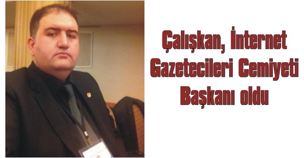 Çalışkan, İnternet Gazetecileri Cemiyeti Başkanı oldu
