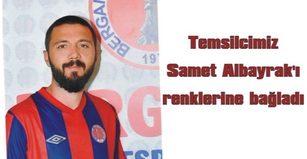 Temsilcimiz Samet Albayrak’ı renklerine bağladı