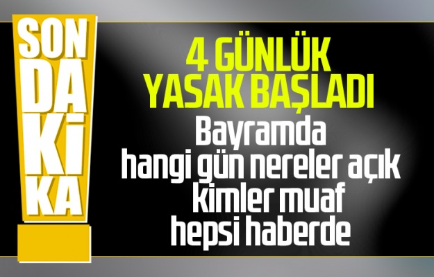 4 gün sürecek sokağa çıkma yasağı başladı