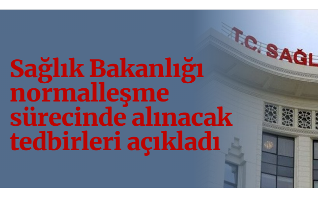 Sağlık Bakanlığı normalleşme sürecinde alınacak tedbirleri açıkladı