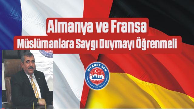 ​​​​​​​Almanya ve Fransa Müslümanlara Saygı Duymayı Öğrenmeli