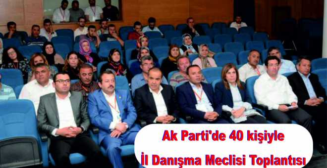 Ak Parti’de 40 kişiyle İl Danışma Meclisi Toplantısı 