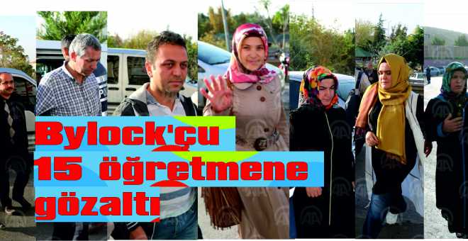 Bylock&#39;çu 15 öğretmene gözaltı 