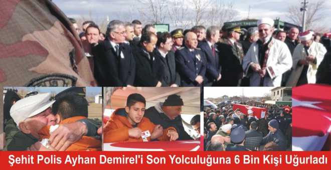 Şehit Polis Ayhan Demirel&#39;i Son Yolculuğuna 6 Bin Kişi Uğurladı