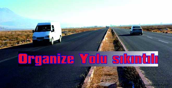 Organize Yolu sıkıntılı 