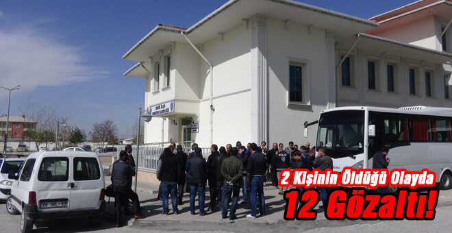 İki kişinin öldüğü olayda 12 gözaltı