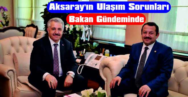 Aksaray&#39;ın Ulaşım Sorunları Bakan Gündeminde 