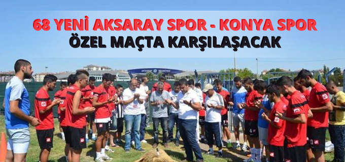 68 Yeni Aksaray Spor Konya Sporla Karşılaşacak