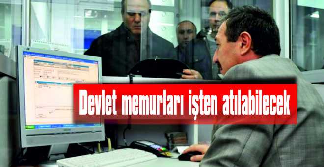 Devlet memurları işten atılabilecek 