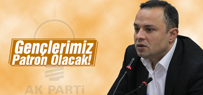 Gençlerimiz Patron Olacak