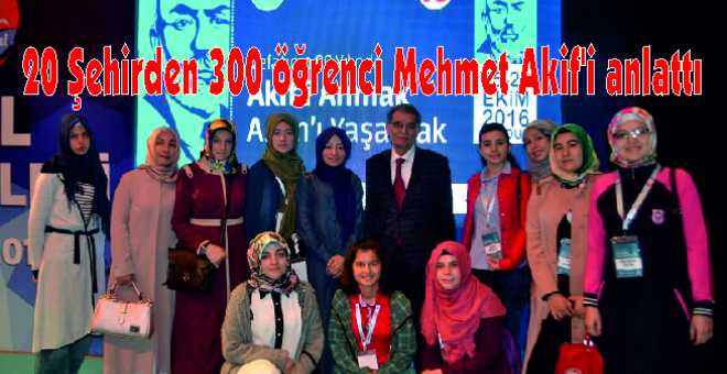 20 Şehirden 300 öğrenci Mehmet Akif&#039;i anlattı