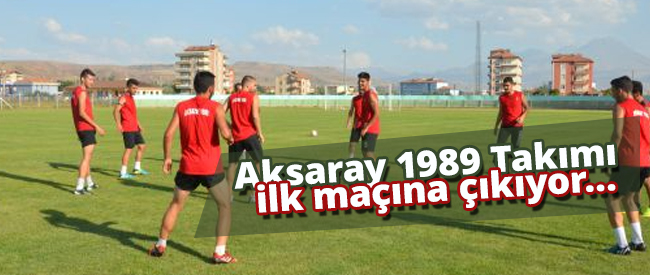 Aksaray 1989 ilk maçına çıkıyor