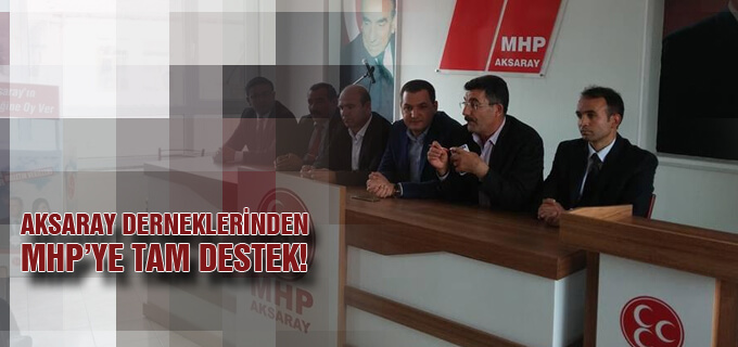 Aksaray derneklerinden MHP&#39;ye tam destek!