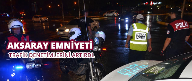 Aksaray Emniyeti; Vadaşlarımızın rahat, huzur ve güveni için