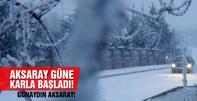 Aksaray Güne Karla Başladı!