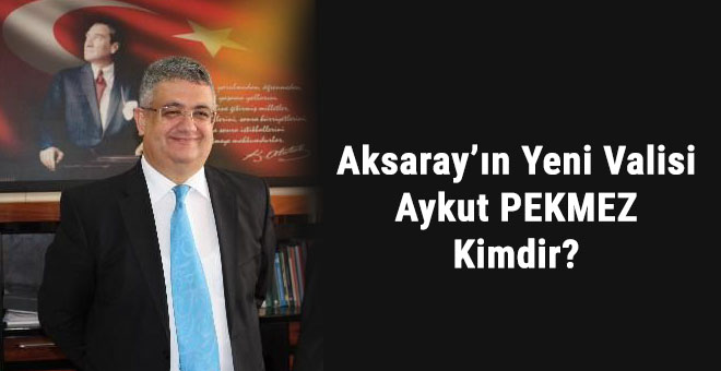 Aykut Pekmez Aksaray valisi oldu