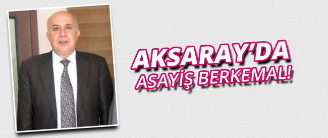 Aksaray&#39;da Asayiş Berkemal