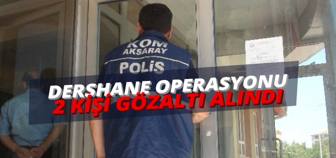 Aksaray&#39;da Dershane Operasyonu