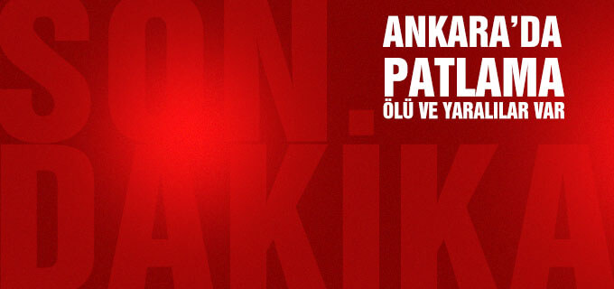 Ankara&#39;da patlama ölü ve yaralılar var