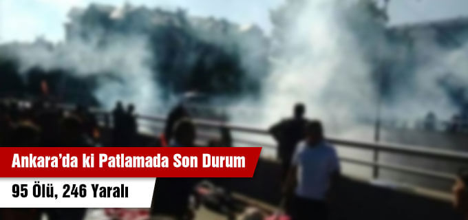 Ankara&#39;da ki patlamada son durum 95 ölü 246 yaralı