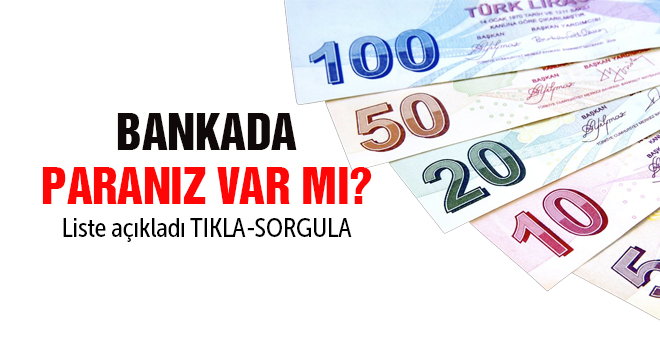 Bankada paranız var mı liste açıklandı! Tıkla Öğren