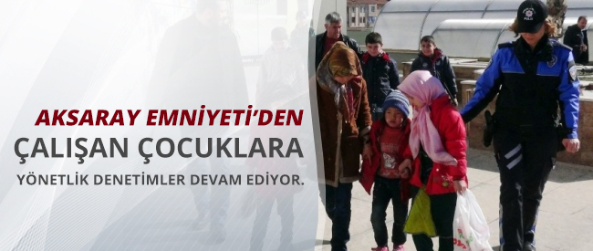 Aksaray'da Çalışan Çocuklara Yönelik Denetimler Sürüyor
