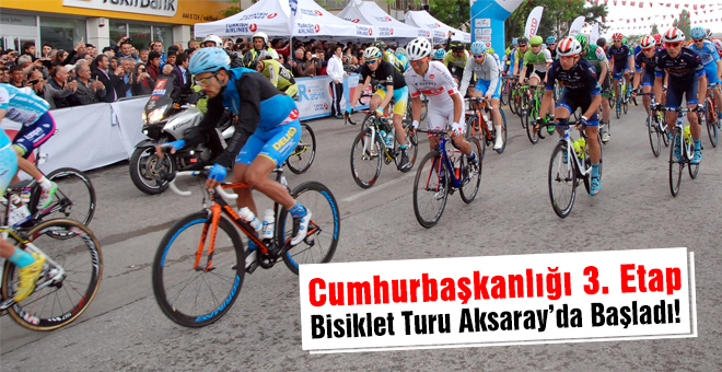 52. Cumhurbaşkanlığı Bisiklet Turu&#39;nun 3. etabı Aksaray&#39;dan başladı.