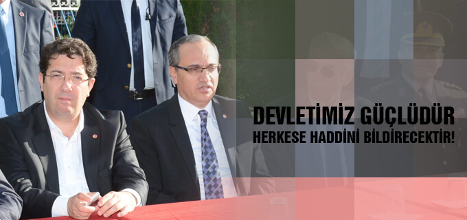 Devletimiz Güçlüdür, Herkese Haddini Bildirecektir!