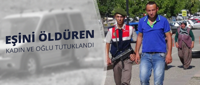 Eşini Öldüren Kadın Ve Oğlu Tutuklandı