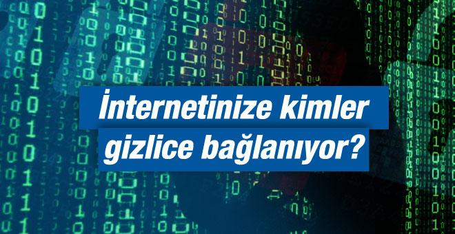 İnternetinize gizlice bağlananları bulmak için bunu yapın!