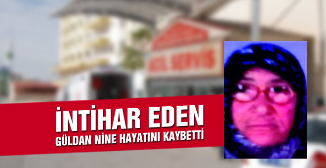 İntihar eden Güldan nine hayatını kaybetti