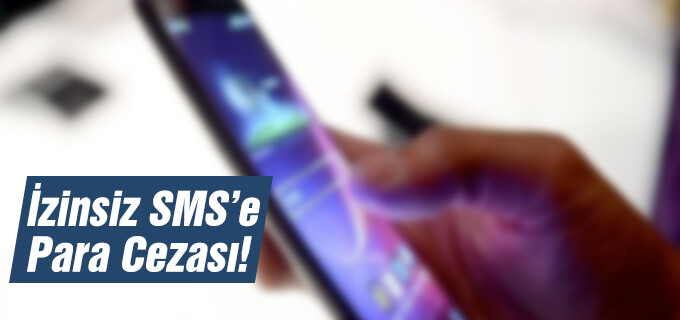 İzinsiz SMS&#39;e ilk para cezası kesildi!