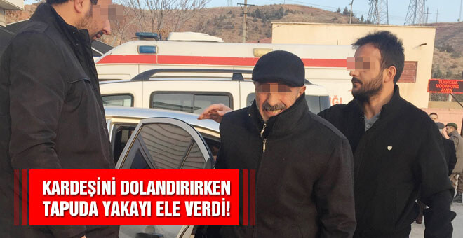 Kardeşini dolandırırken topuda yakayı ele verdi!