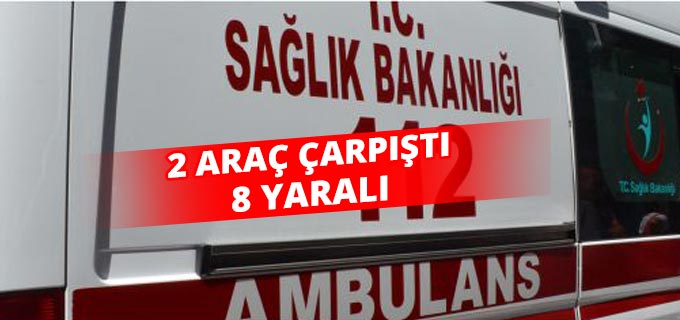 2 Araç Çarpıştı 8 Kişi Yaralandı