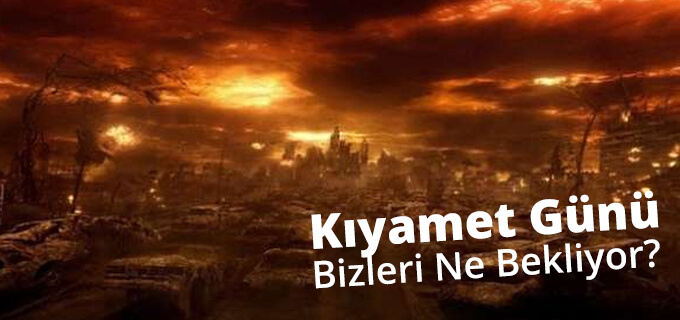 Kıyamet gününde bizi neler bekliyor?