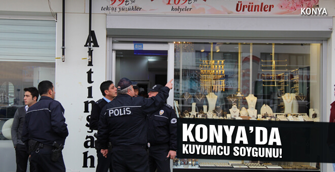 Konya&#39;da kuyumcu soygunu!