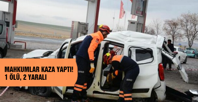 Mahkumlar kaza yaptı! 1 ölü, 2 yaralı