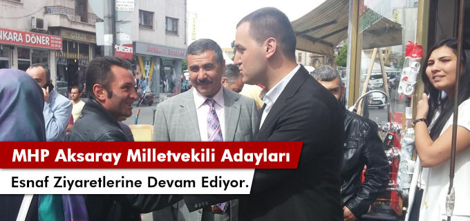 MHP Aksaray Milletvekili adayları esnaf ziyaretlerine devam ediyor