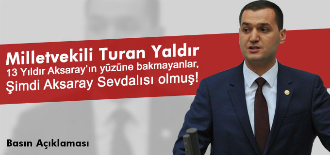 13 yıldır Aksaray&#39;ın yüzüne bakmayanlar, Şimdi Aksaray sevdalısı olmuş!