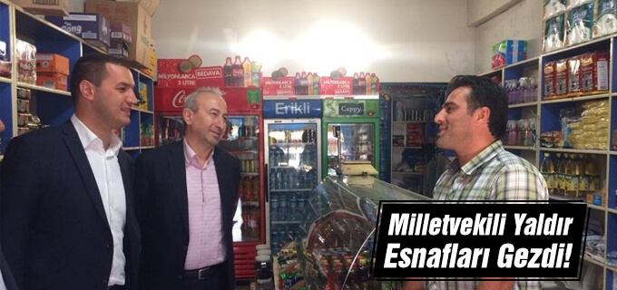 Milletvekili Yaldır esnafları gezdi!