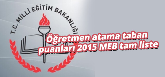 Öğretmen atama taban puanları 2015 MEB tam liste