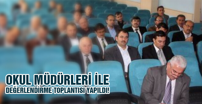 Okul müdürleri ile değerlendirme toplantısı yapıldı