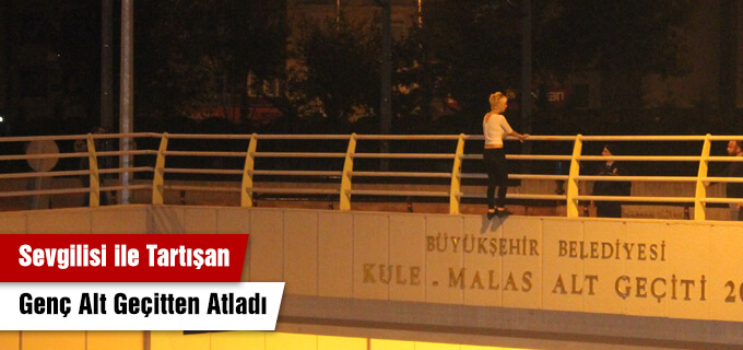 Sevgilisi ile tartışan genç kız alt geçitten atladı